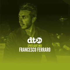 Spotlight Mix: Francesco Ferraro