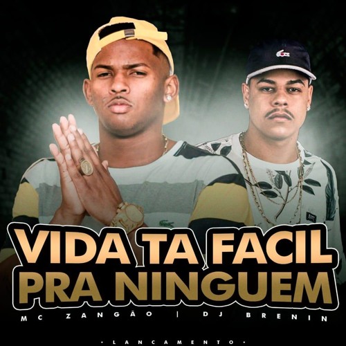 Mc Zangão - Vida Ta Facil Pra Ninguem (Dj Brenin)