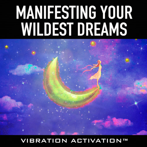 Stream Manifesting Your Wildest Dreams By Vibrationactivation Listen Online For Free On Soundcloud 3038