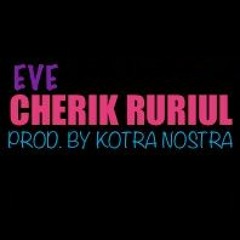 EVE - CHERIK RURIUL2019 (prod. by MAGNIFICENT KOTRA NOSTRA)