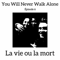 Episode 6 - La Vie Ou La Mort (Partie 2)