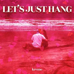 Let's Just Hang (Prod. ask4wisdom X Xenobeatz)