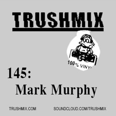 Trushmix 145: Mark Murphy