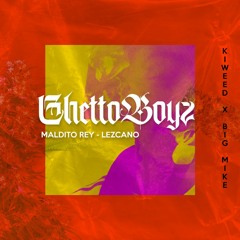 GHETTOBOYZ - MALDITO REY - LEZCANO | BIG MIKE X KIWEED