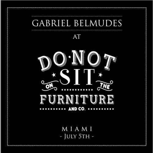 Gabriel Belmudes @ Do Not Sit On The Furniture [Miami, July 5th of 2019)