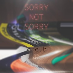 Sorry Not Sorry - Dre.b X iYEXbeats (feat. Kilo)