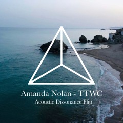 Amanda Nolan - TTWC (Acoustic Dissonance Flip)