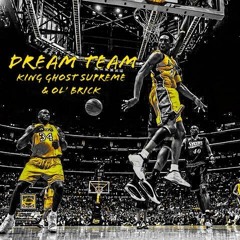 Dream Team (King Ghost Supreme & Ol' Brick)