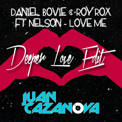 Daniel Bovie & Roy Rox ft Nelson - Love Me (Juan Cazanova Deeper Love Edit)