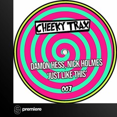 Premiere: Damon Hess & Nick Holmes - Just Like This (Club Mix) - Cheeky Trax