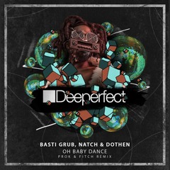 Basti Grub, Natch & Dothen - Oh Baby Dance (Prok & Fitch Remix)