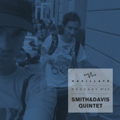 Oscillate Podcast N°33 selected and mixed by Smith & Davis Quintet