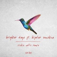 San Holo - Brighter Days Ft. Bipolar Sunshine (Rickie Nolls Remix)