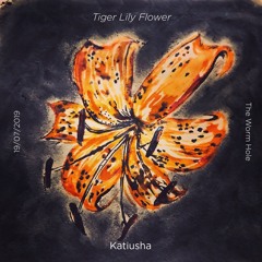 KATIUSHA | Tiger Lily Flower | The Wormhole | 19|07|CR2019