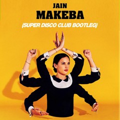 Jain - Makeba (Super Disco Club Remix) FREE DOWNLOAD