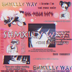 shmxlly way [intro]