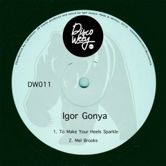 PREMIERE: Igor Gonya - To Make Your Heels Sparkle [Discoweey]
