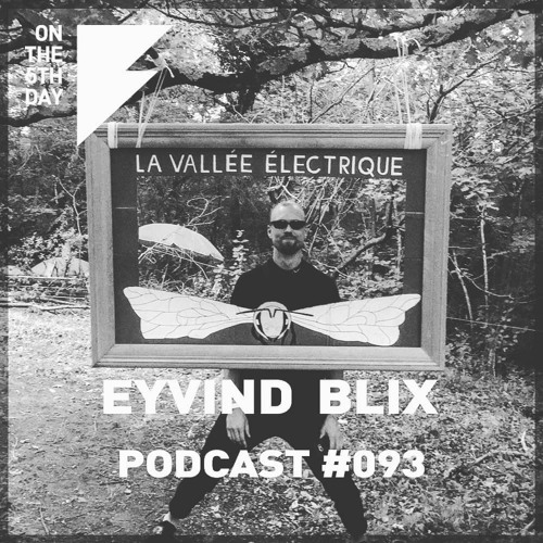 On The 5th Day Podcast #093 - Eyvind Blix (Live) @ La Vallée Électrique 3-8-2019