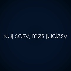 xuj sasy, mes judesy