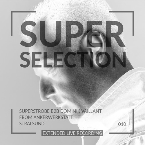 Super Selection 010 - Superstrobe b2b Dominik Vaillant - Ankerwerkstatt - Stralsund
