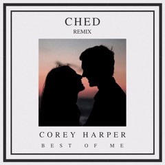 Corey Harper - Best Of Me (Ched Remix)