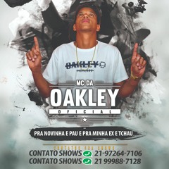 MC DA OAKLEY - PRA NOVINHA E PAU E PRA MINHA EX E TCHAU LIGHT