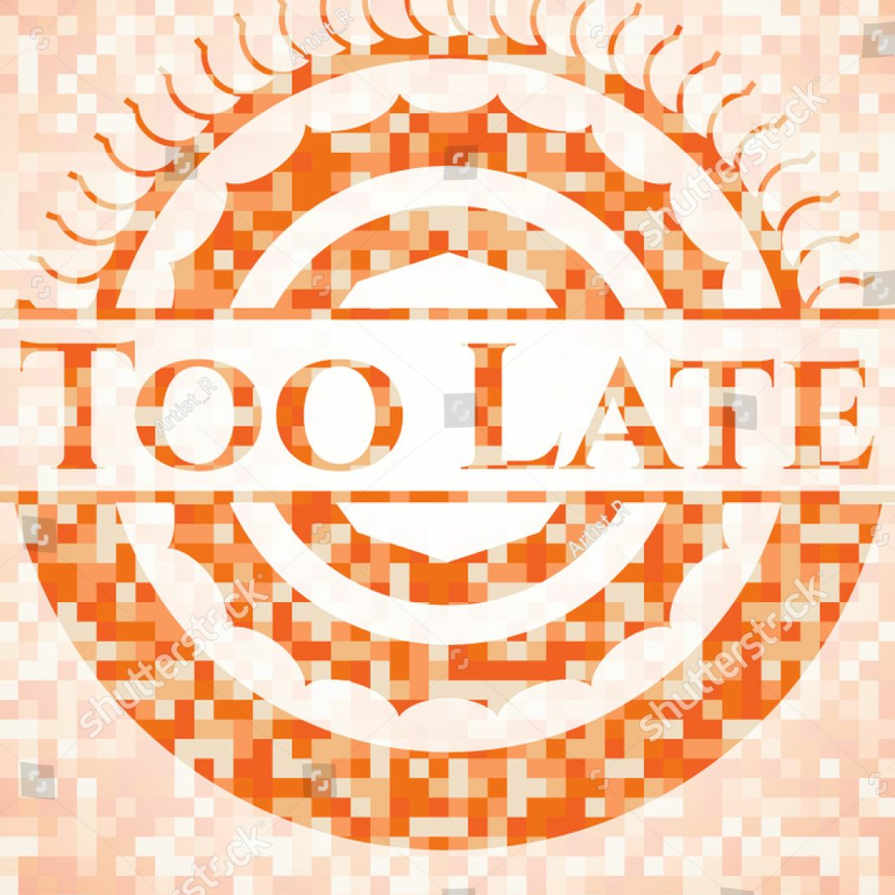 It's Too Late