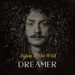 Aidan & The Wild - Dreamer