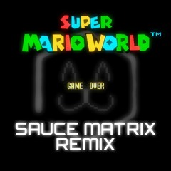 Super Mario World - Game Over (Sauce Matrix Remix)