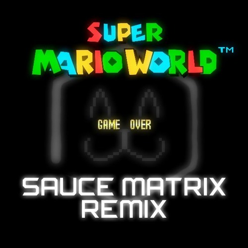 Super Mario World - Game Over (Sauce Matrix Remix)