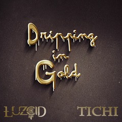 LUZCID - Dripping In Gold (Tichi Remix)