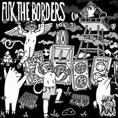FUK THE BORDERS vol.3  (OUT NOW!!!)