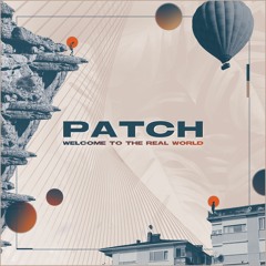 Patch - Welcome To The Real World [FREE DOWNLOAD]