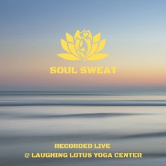 Soul Sweat Recorded Live At Laughing Lotus Yoga Center