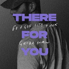 Gorgon City & MK - There For You (GECHA Remix)