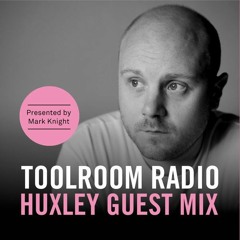 Huxley Toolroom Radio Guest Mix 2019