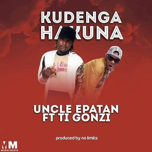 Uncle Epatan  Ft Ti Gonzi- Kudenga Hakuna (Produced by No limits)