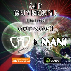 Mani Presents: Call It Early Hardstyle Episode 039 August 2019 CRO Guestmix