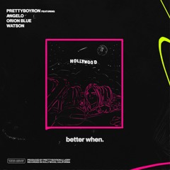 better when (feat. ListenToAngelo, Jonah Zed, & Watson)