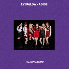 EVERGLOW (에버글로우) - Adios (RIZALPAA REMIX)