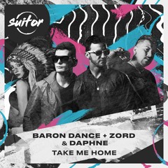 Baron Dance + Zord & Daphne - Take Me Home [ FREE DOWNLOAD ]