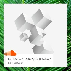 La Krēation³ - 008 By Le Krēateur³