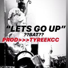 “LETS GO UP” //T-Up// PROD>>>> TYREEKCC