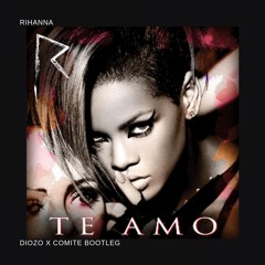 Rihanna - Te Amo (diozo x comite bootleg)