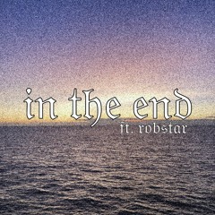 In The End ft. Robstar [prod. 5head]