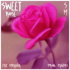 Eric Miranda - SWEET ROSE (Prod. PANDRS)