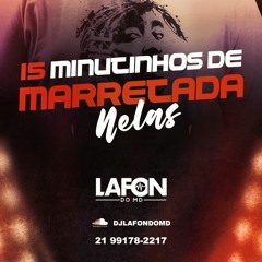 - 15 MINUTINHOS + 13 DE MARRETADA NELAS - ( PISTÃO DE MIAMI )  ( DJ LAFON DO MD )