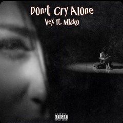 Vex+ - Don't Cry Alone ft. Micko (Prod. WesttTheGreat)