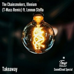 The Chainsmokers, Illenium - Takeaway (T-Mass Remix) ft. Lennon Stella