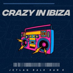 Ralk, Jetlag & Dan K - Crazy in Ibiza (Extended Mix)